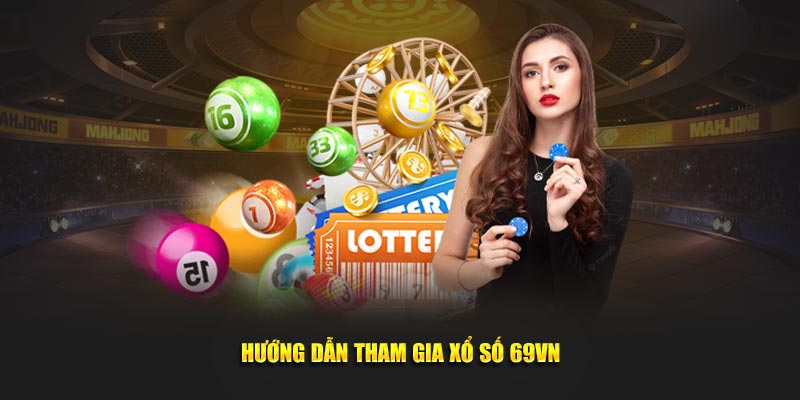 Hướng dẫn tham gia xổ số 69VN