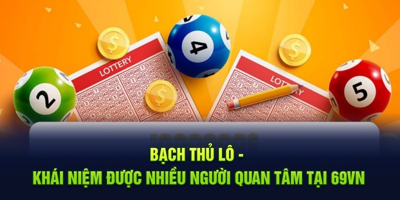 Bạch thủ lô - Khái niệm được nhiều người quan tâm tại 69VN