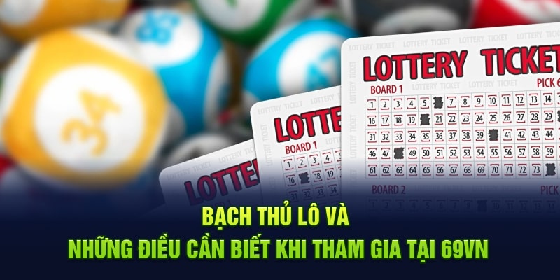 Bạch Thủ Lô Và Những Điều Cần Biết Khi Tham Gia Tại 69VN