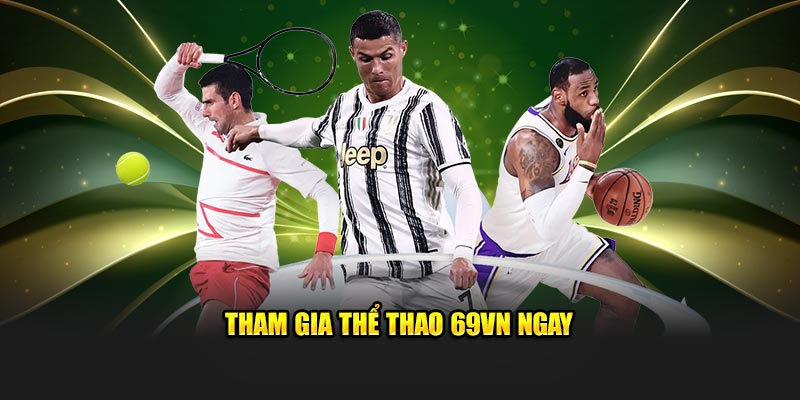 Tham gia thể thao 69VN ngay 