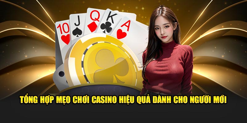 Tổng hợp mẹo chơi Casino hiệu quả dành cho người mới