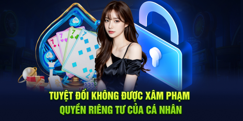 Tuyệt đối không được xâm phạm quyền riêng tư của cá nhân